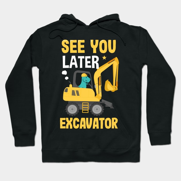 See You Later Excavator Hoodie by Ronkey Design